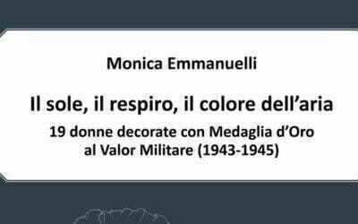 Il sole, il respiro, il colore dell’aria. 19 donne decorate con Medaglia d’Oro al Valor Militare (1943-1945)