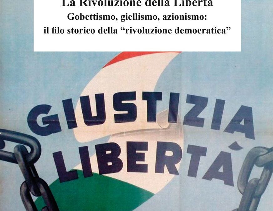 Paolo Bagnoli, La Rivoluzione della Libertà. Gobettismo, giellismo, azionismo: il filo storico della “rivoluzione democratica”, Biblion, Milano, 2023